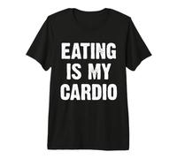 Eating Is My Cardio Maglietta Premium