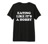 Eating Like It's A Hobby Maglietta Premium