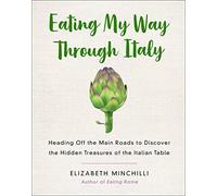 Eating My Way Through Italy: Heading Off the Main Roads to Discover the Hidden