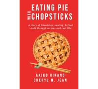 Eating Pie With Chopsticks: A story of friendship, healing, & food -told through recipes and real life.