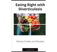 Eating Right with Diverticulosis: Dietary Guides and Recipes