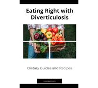 Eating Right with Diverticulosis: Dietary Guides and Recipes