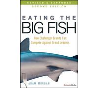Eating the Big Fish: How Challenger Brands Can Compete Against Brand Leaders by Adam Morgan (2009-02-17)