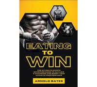 Eating to Win: The Ultimate Sports Nutrition Guide to Eat Like a Champion ...