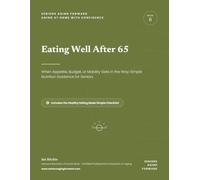 Eating Well After 65: When Appetite, Budget, or Mobility Gets in the Way: Simple Nutrition Guidance for Seniors