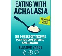 EATING WITH ACHALASIA: A 4-WEEK SOFT-TEXTURE, SWALLOW-SMART PLAN WITH POEM/HELLER RECOVERY PATHS, HYDRATION TIMING, AND PRESSURE-CALMING HABITS