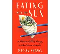 Eating With the Sun: A Memoir of Food, Family, and the Chinese Calendar