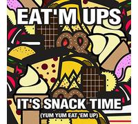 Eat'M Ups - It'S Snack Time (Yum Yum Eat 'Em Up)