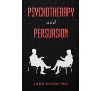Eaton John Psychotherapy and Persuasion (Tascabile)