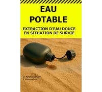 Eau Potable.: Extraction d’Eau Douce en Situation de Survie.