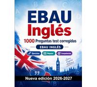 EBAU Inglés : 1000 Preguntas test corregidas: Preparación examen: test Ejercicios, Repaso, Competencias, Casos prácticos, Simulacros y simulación de pruebas para aprobar