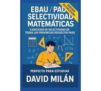 EBAU / PAU / SELECTIVIDAD MATEMÁTICAS: EJERCICIOS DE SELECTIVIDAD RESUELTOS PASO A PASO