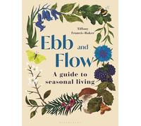 Ebb and Flow: A Guide to Seasonal Living by Tiffany Francis-Baker