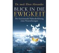 Eben Alexander Blick in die Ewigkeit: Die faszinierende Nahtoderfah (Tascabile)