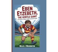 EBEN ETZEBETH, THE GENTLE GIANT: A Kid's Guide to Strength, Kindness, and Rugby Dreams