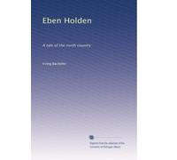 Eben Holden: Una storia del paese del nord: Volume 1
