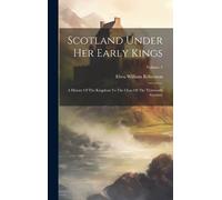 Eben William Robertson Scotland Under Her Early Kings (Tascabile)