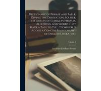 Ebenezer Cobham Dictionary of Phrase and Fable, Giving the Derivatio (Tascabile)
