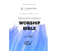 Ebenezer Gabriels Worship Bible: Genesis, Exodus, Leviticus, Numbers and Deuteronomy: Foundational Volume (The Five Books)