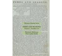 Ebenezer Robinson Don Carlos Sm Times and Seasons Volume 1, Numbers (Tascabile)