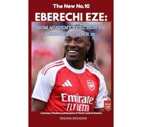 EBERECHI EZE: FROM ACADEMY REJECTION TO ARSENAL’S NUMBER 10: A JOURNEY OF RESILIENCE, REDEMPTION & NORTH LONDON STARDOM