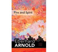 Eberhard Arnold Fire and Spirit (Copertina rigida)