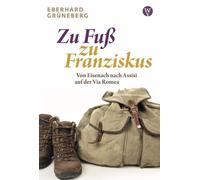 Eberhard Gr&uum Zu Fuß zu Franziskus: Von Eisenach nach Assisi auf d (Tascabile)