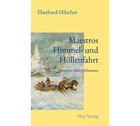 Eberhard Hilsch Maestros Himmel- und Höllenfahrt: Szenen um Robert S (Tascabile)