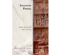 Sasanian Persia: Between Rome and the Steppes of Eurasia (Edinburgh Studies in