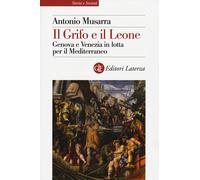 EBOND Grifo E Il Leone. Genova E Venezia In Lotta Per Il Me Musarra Antonio 4072