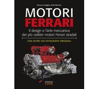 Motori Ferrari. Il design e l'arte meccanica dei più celebri motori Ferrari stradali