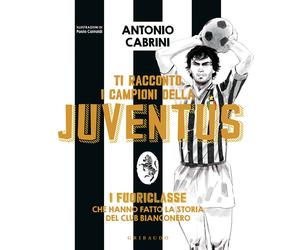 EBOND Ti Racconto I Campioni Della Juventus. I Fuori abrini Antonio 2940