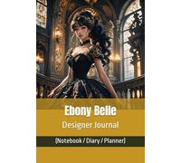 Ebony Belle Designer Journal (Notebook/Diary/Planner): Luxury Lined/Blank pages for affirmation, art, autograph, composition, goals, gratitude, ... travel notes, wedding lists, etc.