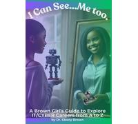 I Can See...Me Too.: A Brown Girl's Guide To Explore IT/CYBER Careers from A to Z: 2