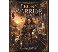 Ebony Warrior Coloring Book: 35 Powerful Black Warriors, Fantasy Queens, Legendary Guardians & Epic Grayscale Designs for Adults