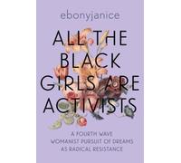 EbonyJanice Moore EbonyJanice Moor All the Black Girls are Activist (Tascabile)