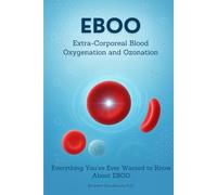 EBOO Extra-Corporeal Blood Oxygenation and Ozonation: Everything You've Ever Wanted to Know About EBOO