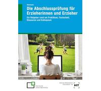 eBook inside: Buch und eBook Die Abschlussprüfung für Erzieherinnen und Erzieher: Ein Ratgeber rund um Praktikum, Facharbeit, Klausuren und Kolloquium