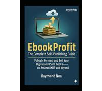 EbookProfit: The Complete Self-Publishing Guide: Publish, Format, and Sell Your Digital and Print Books-on Amazon KDP and beyond
