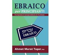 Ebraico per Principianti: Un programma di autoapprendimento di 10 settimane