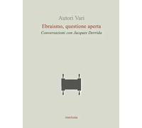 Libri Jacques Derrida - Ebraismo, Questione Aperta. Conversazioni Con Jacques De