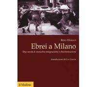 Ebrei a Milano. Due secoli di storia fra integrazione e discriminazioni