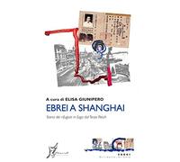 Ebrei a Shanghai. Storia dei rifugiati in fuga dal Terzo Reich