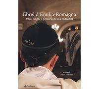 Ebrei d'Emilia-Romagna. Voci, luoghi e percorsi di una comunità