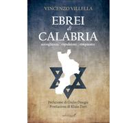 Libri Vincenzo Villella - Ebrei Di Calabria. Accoglienza Espulsioni Rimpianto
