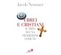 Ebrei e cristiani. Il mito di una tradizione comune