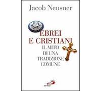 Ebrei e cristiani. Il mito di una tradizione comune