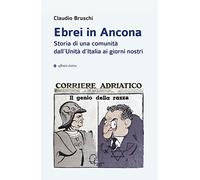 Ebrei in Ancona. Storia di una comunità dall’Unità d’Italia ai giorni nostri