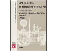 Ebrei in Toscana tra occupazione tedesca e RSI. Persecuzione, depredazione, deportazione (1943-1945)
