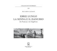 Ebrei Lungo La Senna E Il Danubio. In Francia E In Ungheria - 2025